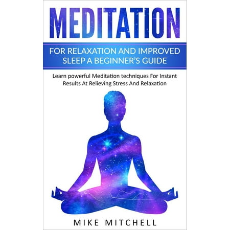 Meditation For Relaxation and Improved Sleep A Beginner’s Guide Learn powerful Meditation techniques For Instant Results At Relieving Stress And Relaxation - (Best Guided Sleep Meditation)