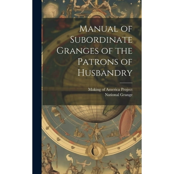 Manual of Subordinate Granges of the Patrons of Husbandry (Hardcover)