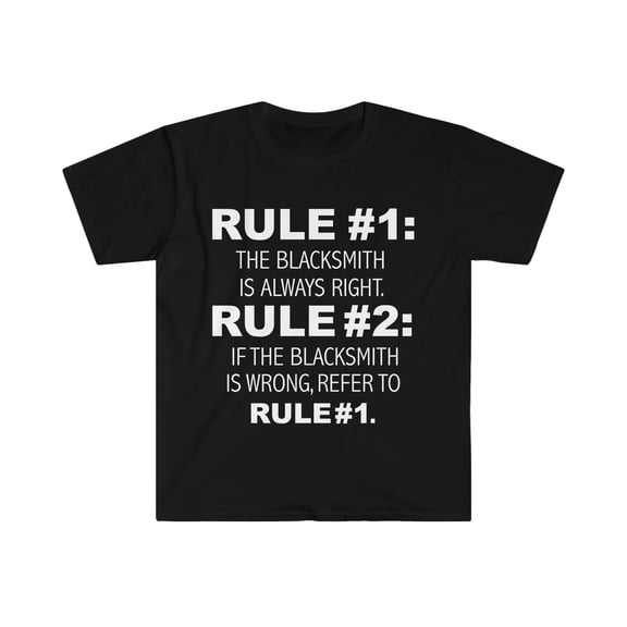 Rules Blacksmith is always right Blacksmith Unisex T-shirt S-3XL