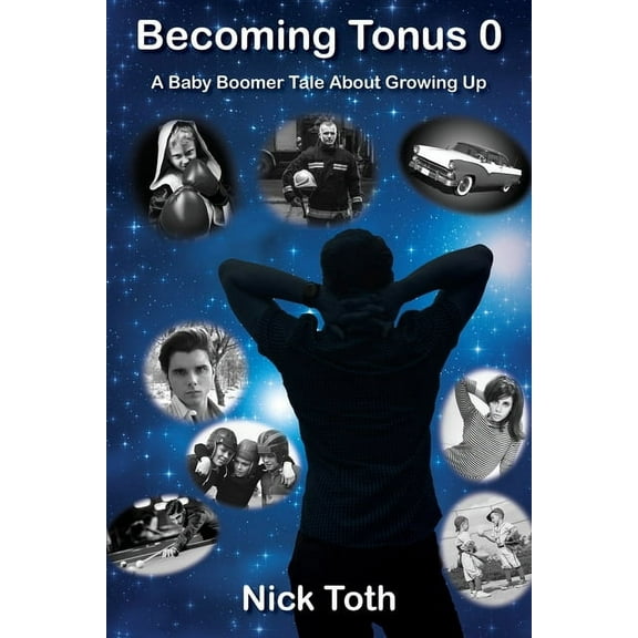 Becoming Tonus 0: A Baby Boomer Tale About Growing Up, (Paperback)