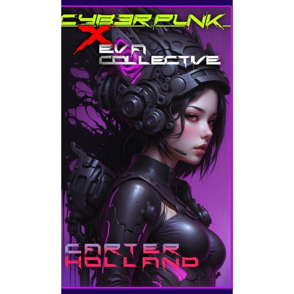 Cyberpunk X Cyberpunk X E.V.A Collective: A Sci-fi Erotica, Book 1, (Hardcover)