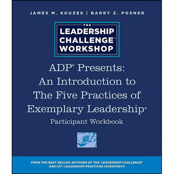 J-B Leadership Challenge: Kouzes/Posner: Adp Presents: An Introduction to the Five Practices of Exemplary Leadership Participant Workbook (Paperback)