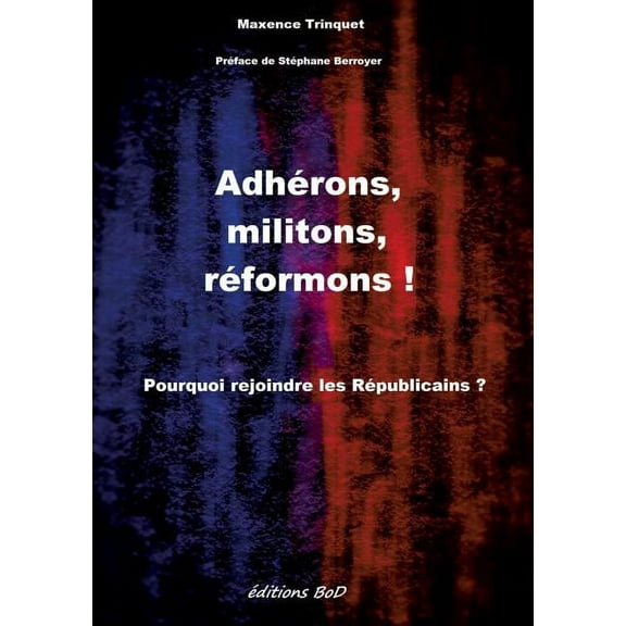 Adhérons, militons, réformons !: Pourquoi rejoindre les Républicains ?, (Paperback)