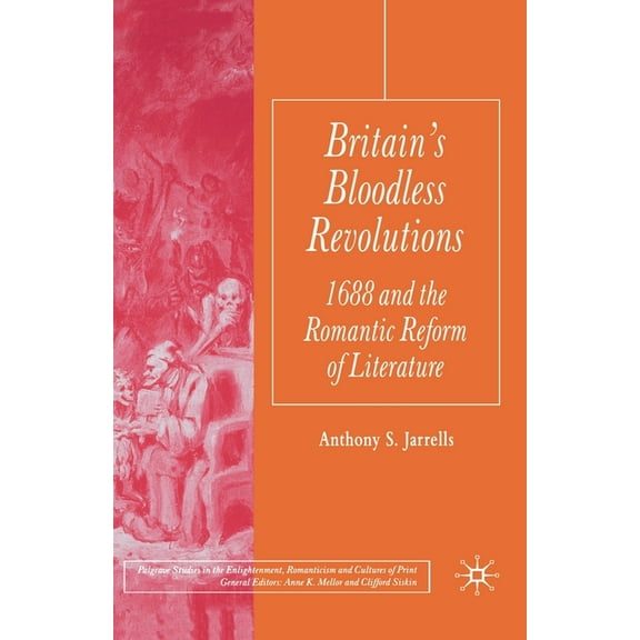 Palgrave Studies in the Enlightenment, R Britain's Bloodless Revolutions: 1688 and the Romantic Reform of Literature, (Paperback)