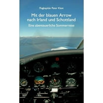 Mit der blauen Arrow nach Irland und Schottland: Eine abenteuerliche Sommerreise, (Paperback)