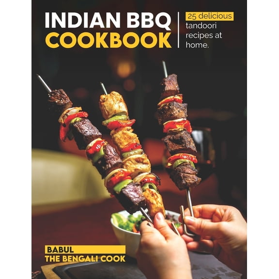 Indian BBQ Cookbook: Recreate 25 Delicious TANDOORI Recipes At Home, (Paperback)
