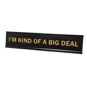 All Quality I'm Kind Of A Big Deal 2"x10" Novelty Nameplate Desk Sign