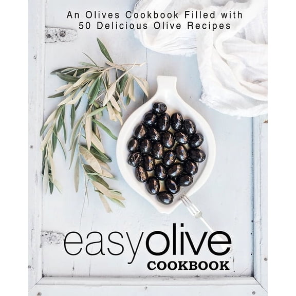 Easy Olive Cookbook: An Olives Cookbook Filled with 50 Delicious Olive Recipes (Paperback)