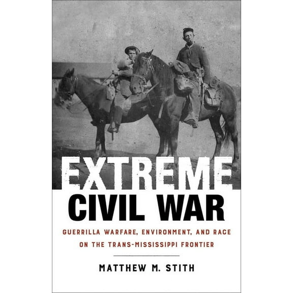 Conflicting Worlds: New Dimensions of th Extreme Civil War: Guerrilla Warfare, Environment, and Race on the Trans-Mississippi Frontier, (Hardcover)