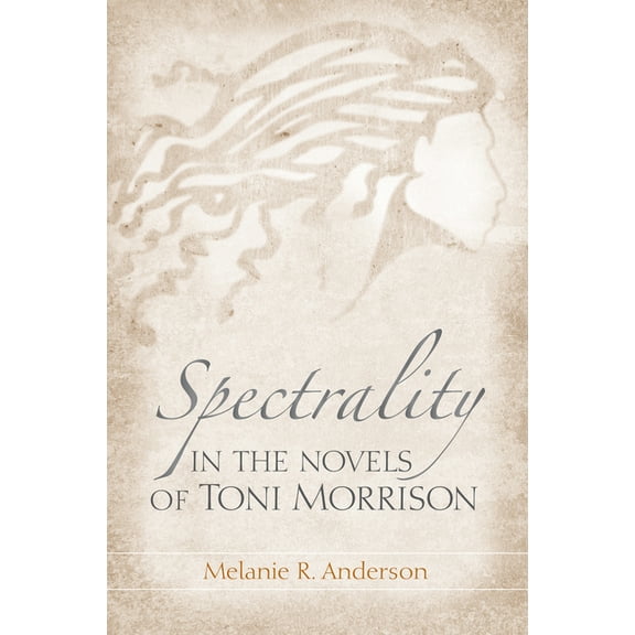 Spectrality in the Novels of Toni Morrison, (Hardcover)