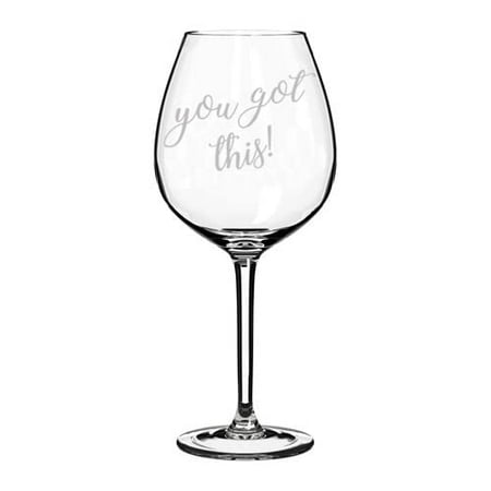 

Wine Glass Goblet You Got This Graduation Promotion New Job Gift (20 oz Jumbo)