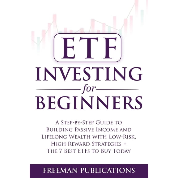Pre-Owned ETF Investing For Beginners: A Step-By-Step Guide To Building Passive Income And Lifelong Wealth With Low-Risk, High-Reward Strategies + The 7 Best ET (Paperback) 1915404088 9781915404084