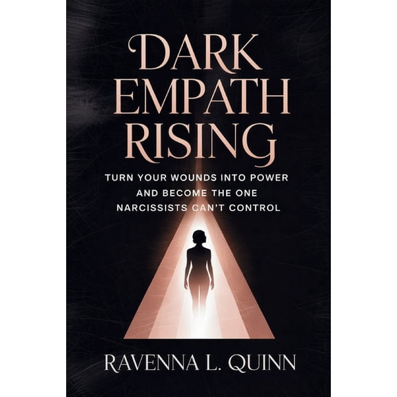Dark Empath Rising: Turn Your Wounds Into Power and Become the One Narcissists Can't Control, (Paperback)