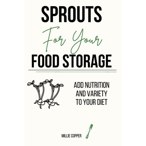 Sprouts for Your Food Storage: Add Nutrition and Variety to Your Diet, (Paperback)