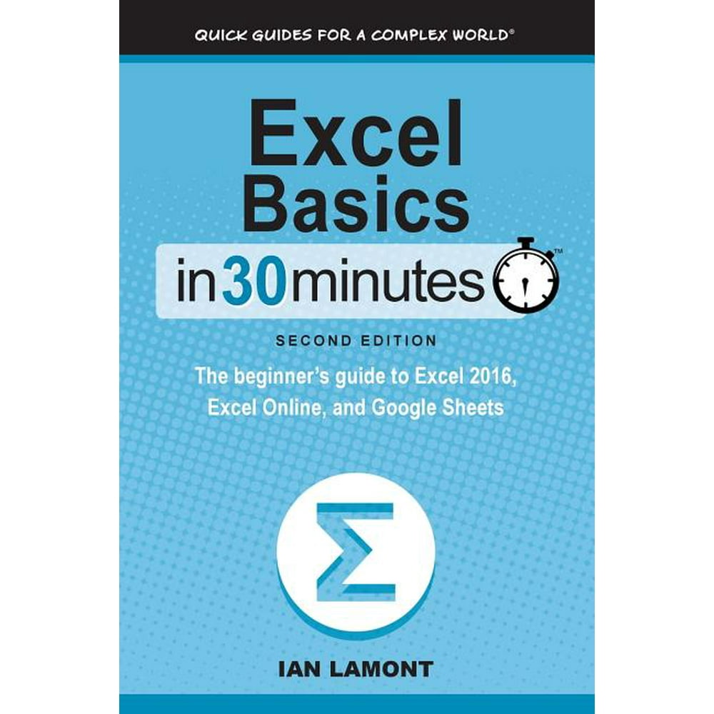 Excel Basics In 30 Minutes (2nd Edition) The beginner's guide to