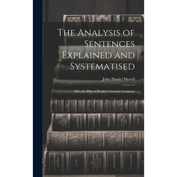 The Analysis of Sentences Explained and Systematised (Hardcover)