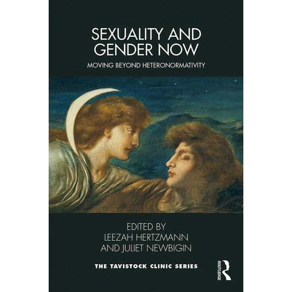 Tavistock Clinic Sexuality and Gender Now: Moving Beyond Heteronormativity, (Paperback)