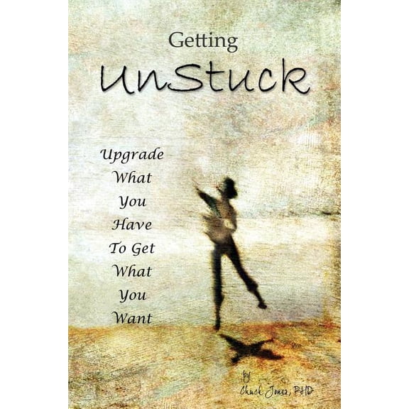 Getting UnStuck: Using What You Have to Get What You Want, (Paperback)