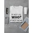 thumbnail image 3 of If Not Us Who? If Not Now When? Quote Men White T-Shirt, Male Small, 3 of 4