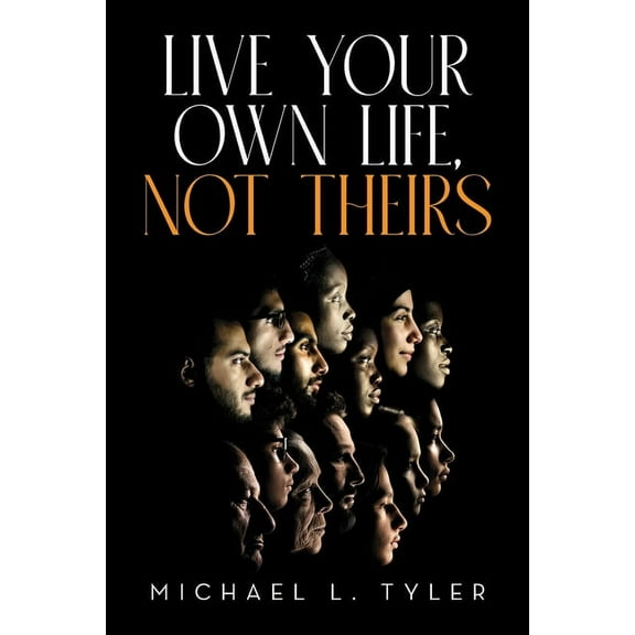 Live Your Own Life, Not Theirs, (Paperback)