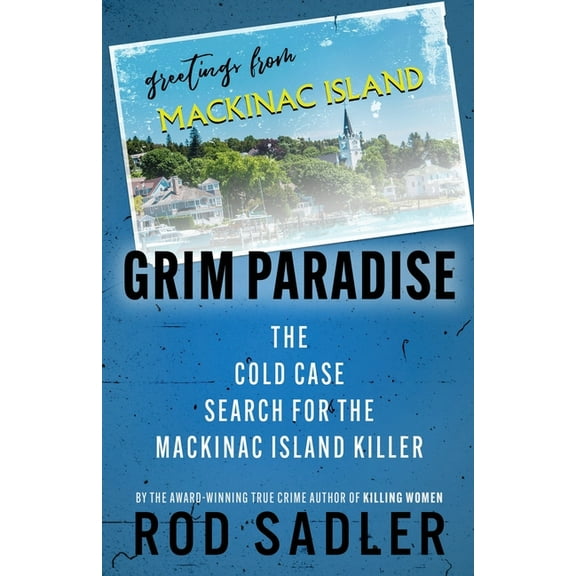 Grim Paradise: The Cold Case Search for the Mackinac Island Killer, (Paperback)