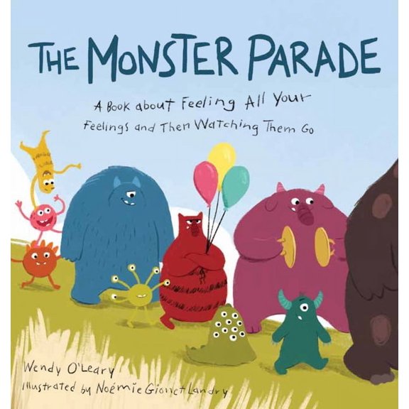 The Monster Parade : A Book about Feeling All Your Feelings and Then Watching Them Go (Hardcover)