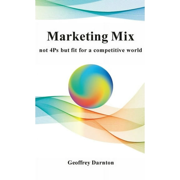 Marketing Mix: not 4Ps but fit for a competitive world (Hardcover)