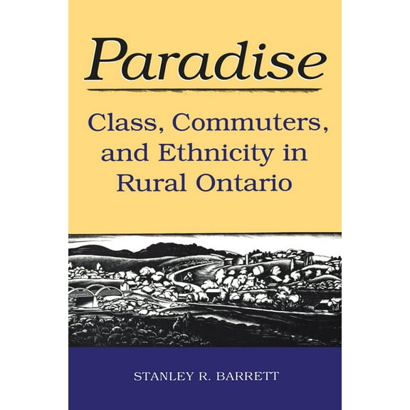 Heritage Paradise: Class, Commuters, and Ethnicity in Rural Ontario, (Paperback)