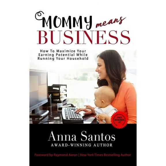 Mommy Means Business: How to Maximize Your Earning Potential While Running Your Household