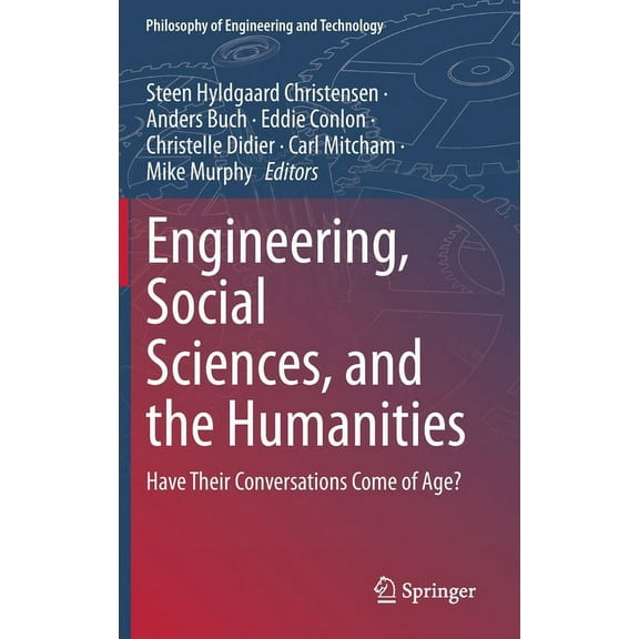 Philosophy of Engineering and Technology Engineering, Social Sciences, and the Humanities: Have Their Conversations Come of Age?, Book 42, (Hardcover)