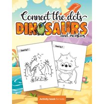 Connect the dots: Dinosaurs and monsters - Activity book for kids: Challenging and Fun Dot to Dot Puzzles for Kids, Toddlers, Boys and G