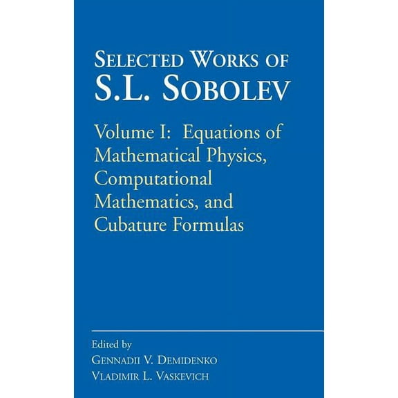 Selected Works of S.L. Sobolev: Volume I: Equations of Mathematical Physics, Computational Mathematics, and Cubature For, (Hardcover)