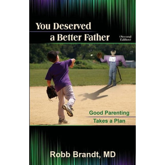 You Deserved a Better Father (2nd Ed): Good Parenting Takes a Plan, (Paperback)
