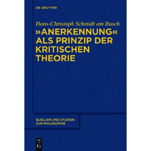Quellen Und Studien Zur Philosophie "Anerkennung" als Prinzip der Kritischen Theorie, Book 104, (Hardcover)