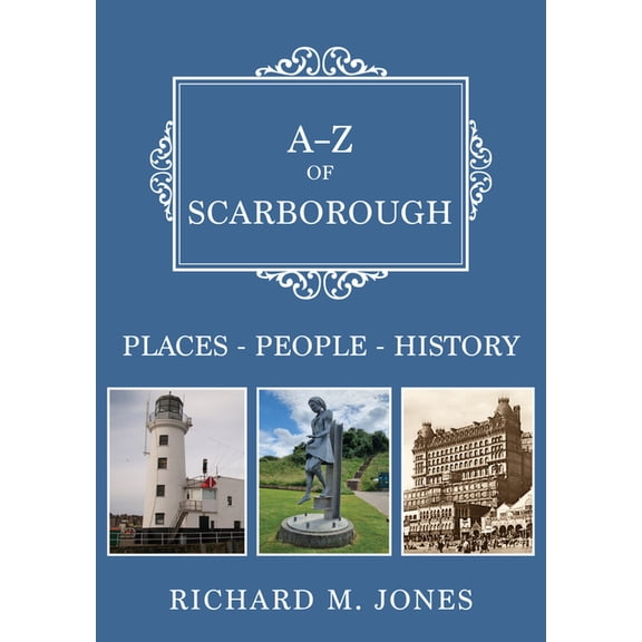 A-Z A-Z of Scarborough: Places-People-History, (Paperback)