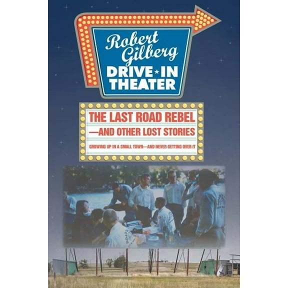 The Last Road Rebel-and Other Lost Stories : Growing Up in a Small Town-and Never Getting Over It (Paperback)
