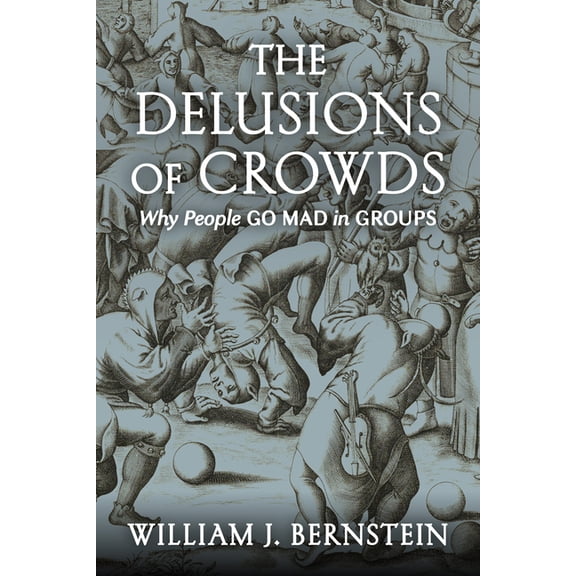 The Delusions of Crowds: Why People Go Mad in Groups, (Paperback)