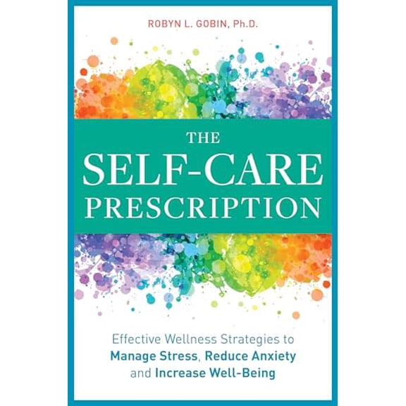 Pre-Owned The Self Care Prescription: Powerful Solutions to Manage Stress, Reduce Anxiety & Increase Wellbeing (Paperback) 164152393X 9781641523936
