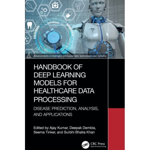 Advancements in Intelligent and Sustaina Handbook of Deep Learning Models for Healthcare Data Processing: Disease Prediction, Analysis, and Applications, (Hardcover)