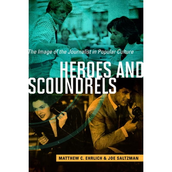 Pre-Owned Heroes and Scoundrels: The Image of the Journalist in Popular Culture (Paperback) 0252080653 9780252080654