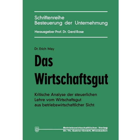 Schriftenreihe Besteuerung Der Unternehm Das Wirtschaftsgut: Kritische Analyse Der Steuerlichen Lehre Vom Wirtschaftsgut Aus Betriebswirtschaftlicher Sicht, Book 2, (Paperback)