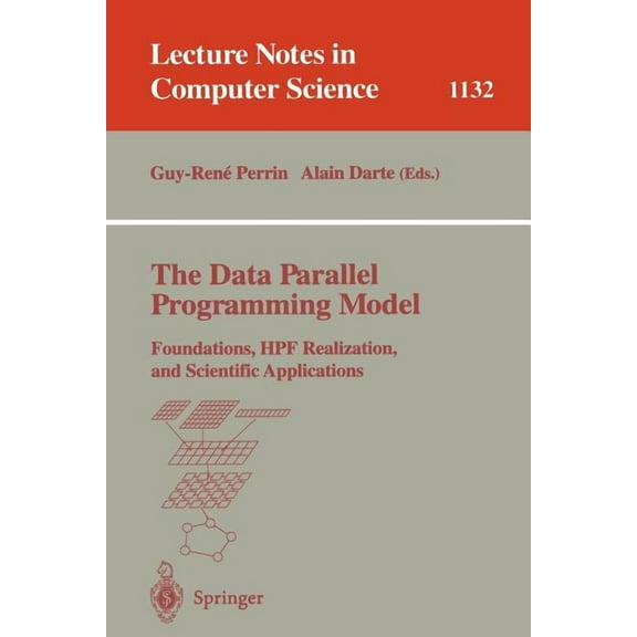 Lecture Notes in Computer Science The Data Parallel Programming Model: Foundations, Hpf Realization, and Scientific Applications, Book 1132, (Paperback)
