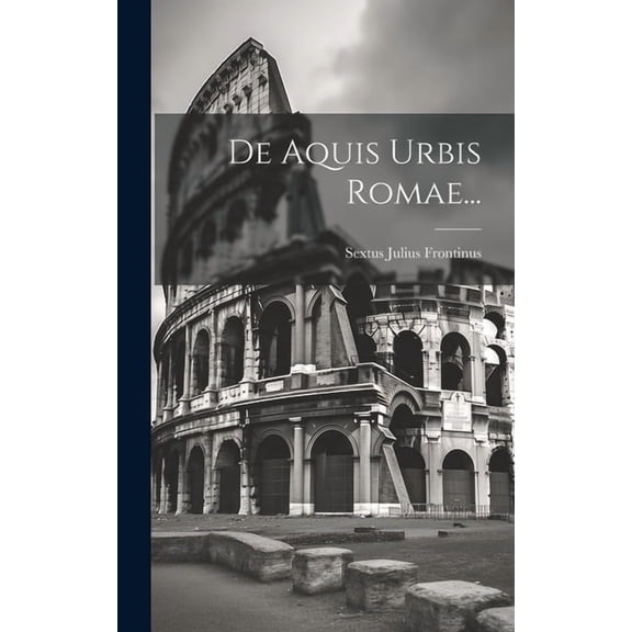 De Aquis Urbis Romae... (Hardcover)