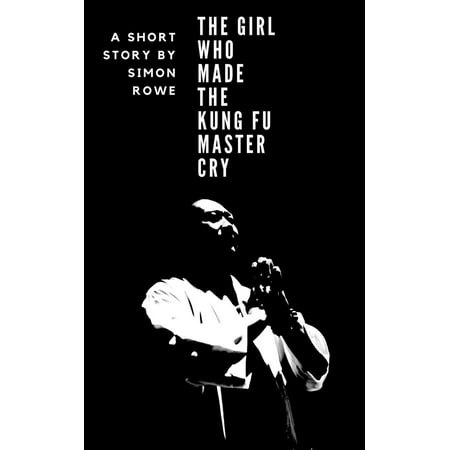 The Girl Who Made The Kung Fu Master Cry - eBook