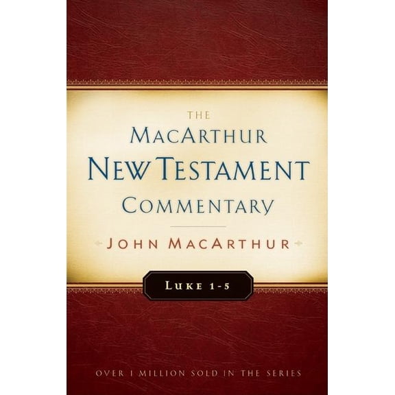 MacArthur New Testament Commentary Luke 1-5 MacArthur New Testament Commentary: Volume 7, Book 7, (Hardcover)