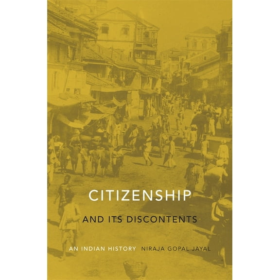 Citizenship and Its Discontents: An Indian History, (Hardcover)