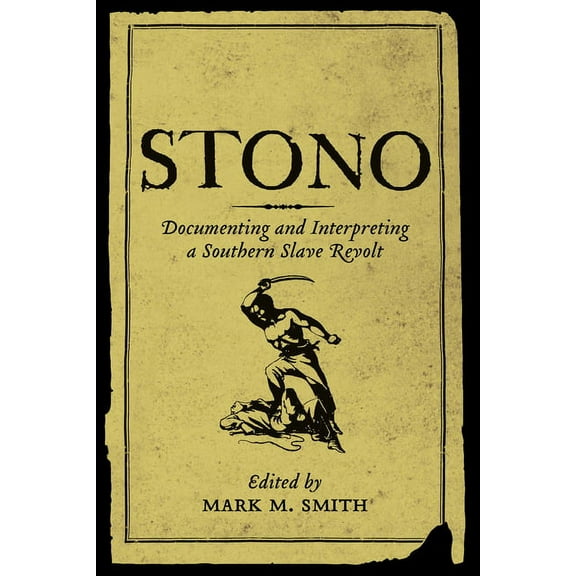 Stono: Documenting and Interpreting a Southern Slave Revolt, (Paperback)