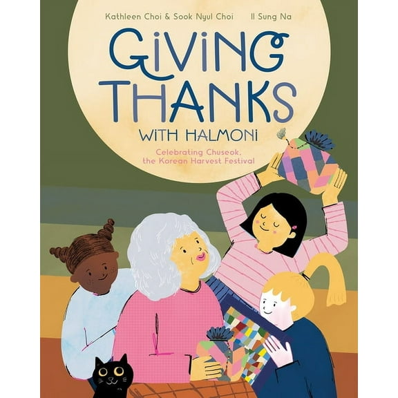Giving Thanks with Halmoni: Celebrating Chuseok, the Korean Harvest Festival, (Hardcover)