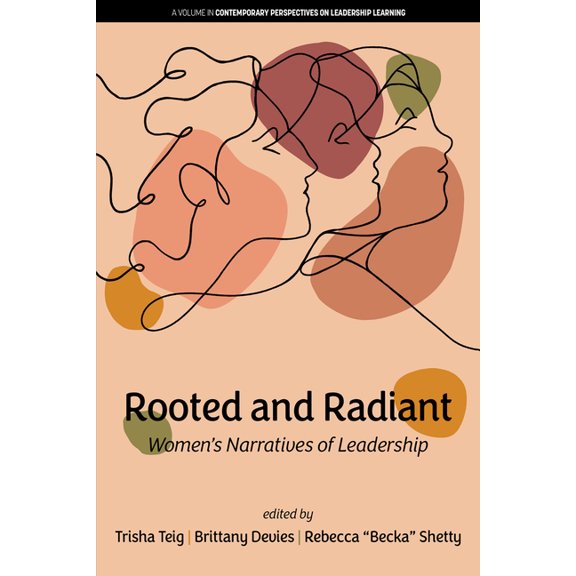 Contemporary Perspectives on Leadership  Rooted and Radiant: Women's Narratives of Leadership, (Paperback)