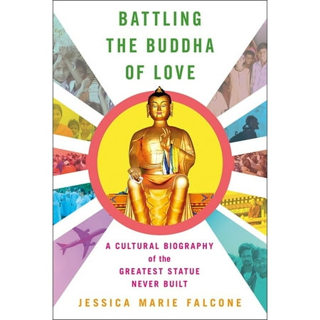 Battling the Buddha of Love : A Cultural Biography of the Greatest Statue Never Built (Paperback)